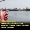 WNI Asal Maluku Tengah Rekam Situasi Terkini Pelabuhan Dubai Usai Serangan Drone