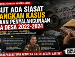 Dugaan Kasus DD-ADD Larike Tercium, Inspektorat dan Kejaksaan Tak Pandang Bulu
